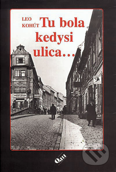 Kniha: Tu bola kedysi ulica... (Leo Kohút). Q111, 2006 Kniha: Tu bola kedysi ulica... (Leo Kohút). Q111, 2006