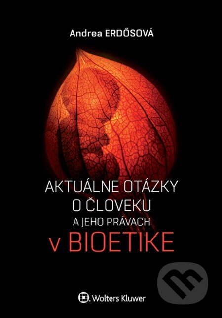 Kniha: Aktuálne otázky o človeku a jeho právach v bioetike (Andrea Erdősová). Wolters Kluwer, 2016 Kniha: Aktuálne otázky o človeku a jeho právach v bioetike (Andrea Erdősová). Wolters Kluwer, 2016