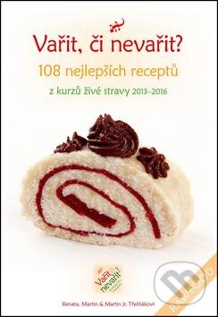 Kniha: Vařit, či nevařit? (Renata Třešňáková, Martin Třešňák a Martin Třešňák jr.). Rybka Publishers, 2016 Kniha: Vařit, či nevařit? (Renata Třešňáková, Martin Třešňák a Martin Třešňák jr.). Rybka Publishers, 2016