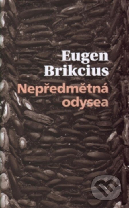 Kniha: Nepředmětná Odyssea (Eugen Brikcius). Pulchra, 2016 Kniha: Nepředmětná Odyssea (Eugen Brikcius). Pulchra, 2016