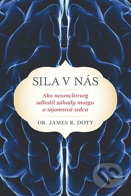 E-kniha: Sila v nás (James R. Doty). Fortuna Libri, 2016 E-kniha: Sila v nás (James R. Doty). Fortuna Libri, 2016