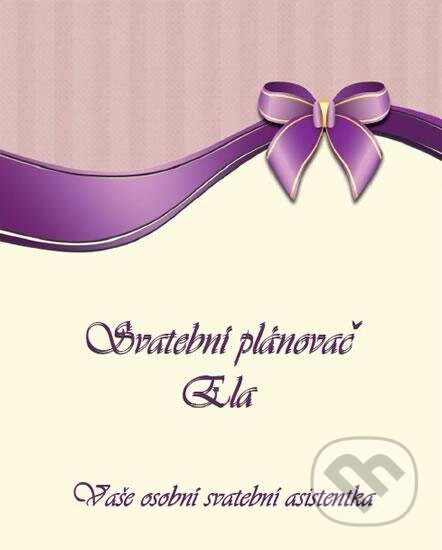 Kniha: Svatební plánovač Ela (Zuzana Maliníková). Svadby podľa Ely, 2016 Kniha: Svatební plánovač Ela (Zuzana Maliníková). Svadby podľa Ely, 2016