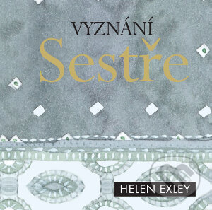 Kniha: Vyznání sestře (Slovart CZ). Slovart CZ, 2011 Kniha: Vyznání sestře (Slovart CZ). Slovart CZ, 2011