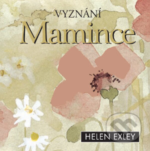 Kniha: Vyznání mamince (Slovart CZ). Slovart CZ, 2011 Kniha: Vyznání mamince (Slovart CZ). Slovart CZ, 2011