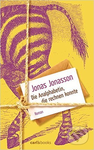 Kniha: Die Analphabetin, die rechnen konnte (Jonas Jonasson). Carls Books, 2013 Kniha: Die Analphabetin, die rechnen konnte (Jonas Jonasson). Carls Books, 2013