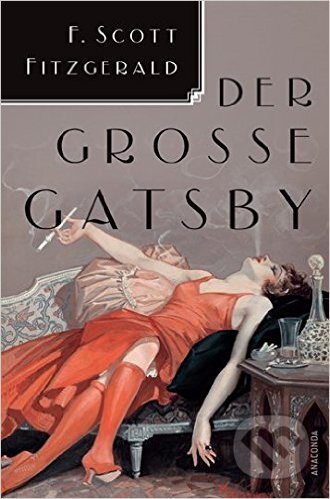 Kniha: Die Grosse Gatsby (Francis Scott Fitzgerald). Anaconda, 2011 Kniha: Die Grosse Gatsby (Francis Scott Fitzgerald). Anaconda, 2011