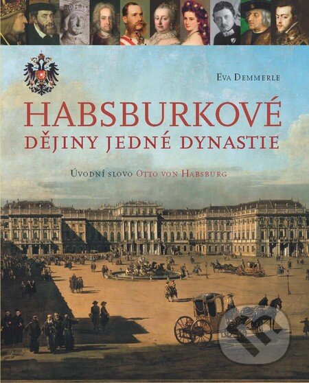 Kniha: Habsburkové (Eva Demmerle). Slovart CZ, 2012 Kniha: Habsburkové (Eva Demmerle). Slovart CZ, 2012