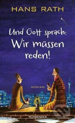 Kniha: Und Gott sprach: Wir müssen reden! (Hans Rath). Rowohlt, 2013 Kniha: Und Gott sprach: Wir müssen reden! (Hans Rath). Rowohlt, 2013