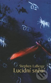 Kniha: Lucidní snění (Stephen LaBerge). DharmaGaia, 2015 Kniha: Lucidní snění (Stephen LaBerge). DharmaGaia, 2015