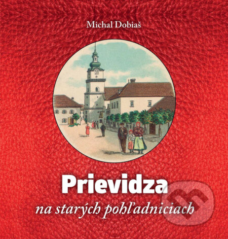 E-kniha: Prievidza na starých pohľadniciach (Michal Dobiaš). Michal Dobiaš - PROFITEX E-kniha: Prievidza na starých pohľadniciach (Michal Dobiaš). Michal Dobiaš - PROFITEX
