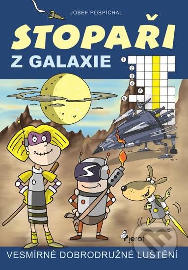 Kniha: Stopaři z galaxie (Josef Pospíchal). Pierot, 2016 Kniha: Stopaři z galaxie (Josef Pospíchal). Pierot, 2016