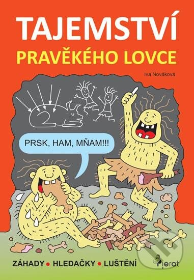 Kniha: Tajemství pravěkého lovce (Iva Nováková). Pierot, 2016 Kniha: Tajemství pravěkého lovce (Iva Nováková). Pierot, 2016