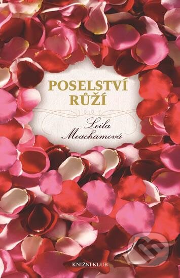 Kniha: Poselství růží (Leila Meacham). Knižní klub, 2016 Kniha: Poselství růží (Leila Meacham). Knižní klub, 2016