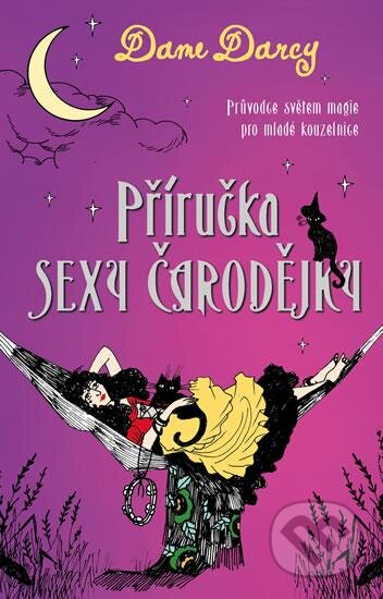 Kniha: Příručka sexy čarodějky (Dame Darcy). Knižní klub, 2016 Kniha: Příručka sexy čarodějky (Dame Darcy). Knižní klub, 2016