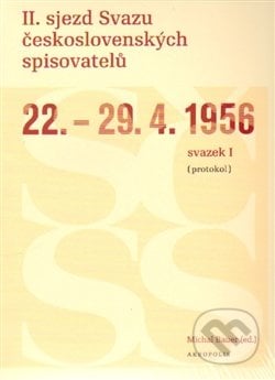 II. sjezd Svazu československých spisovatelů 22.–29. 4. 1956 - Michal Bauer, Akropolis, 2011