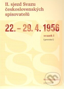 Kniha: II. sjezd Svazu československých spisovatelů 22.–29. 4. 1956 (Michal Bauer). Akropolis, 2011 Kniha: II. sjezd Svazu československých spisovatelů 22.–29. 4. 1956 (Michal Bauer). Akropolis, 2011