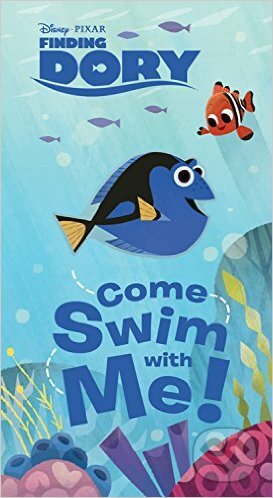 Kniha: Finding Dory: Come Swim with Me! (Disney). Disney, 2016 Kniha: Finding Dory: Come Swim with Me! (Disney). Disney, 2016