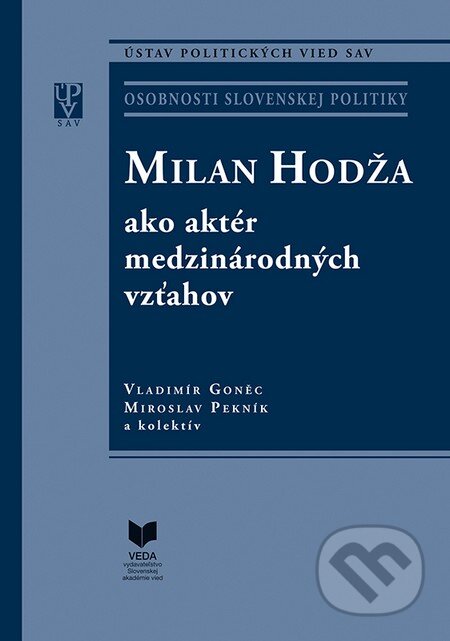 Kniha: Milan Hodža ako aktér medzinárodných vzťahov (Miroslav Pekník, Vladimír Goněc a kolektiv). VEDA, 2016 Kniha: Milan Hodža ako aktér medzinárodných vzťahov (Miroslav Pekník, Vladimír Goněc a kolektiv). VEDA, 2016