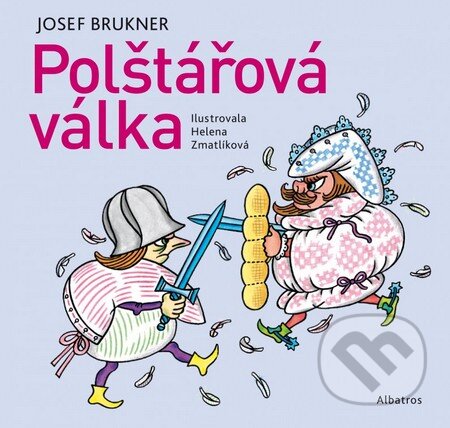 Polštářová válka - Josef Brukner, Helena Zmatlíková (ilustrácie), Albatros CZ, 2016