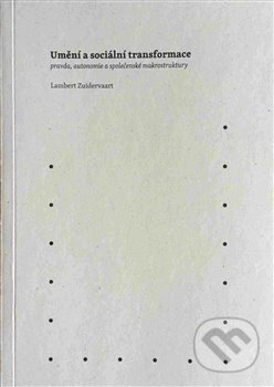 Kniha: Umění a sociální transformace: pravda, autonomie a společenské makrostruktury (Lambert Zuidervaart). Univerzita J.E. Purkyně, 2016 Kniha: Umění a sociální transformace: pravda, autonomie a společenské makrostruktury (Lambert Zuidervaart). Univerzita J.E. Purkyně, 2016