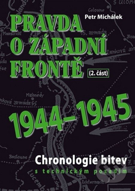Kniha: Pravda o západní frontě 1944-1945 (Petr Michálek). Bondy, 2016 Kniha: Pravda o západní frontě 1944-1945 (Petr Michálek). Bondy, 2016