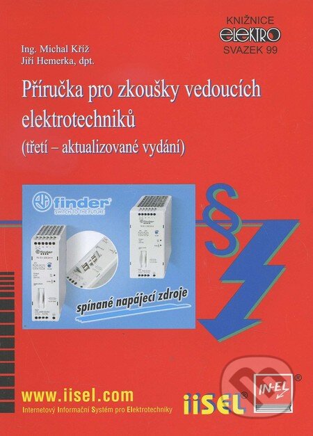 Kniha: Příručka pro zkoušky vedoucích elektrotechniků (Jiří Hemerka a Michal Kříž). IN-EL, spol. s r.o., 2016 Kniha: Příručka pro zkoušky vedoucích elektrotechniků (Jiří Hemerka a Michal Kříž). IN-EL, spol. s r.o., 2016