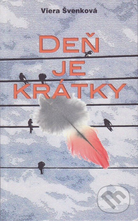 Kniha: Deň je krátky (Viera Švenková). Vydavateľstvo Spolku slovenských spisovateľov, 2016 Kniha: Deň je krátky (Viera Švenková). Vydavateľstvo Spolku slovenských spisovateľov, 2016