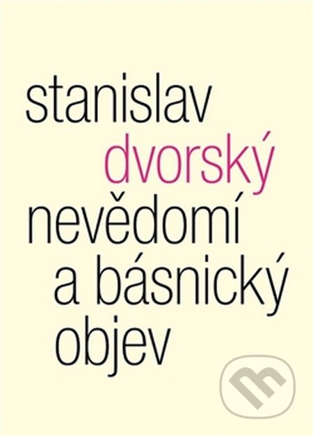Kniha: Nevědomí a básnický objev (Stanislav Dvorský). Malvern, 2016 Kniha: Nevědomí a básnický objev (Stanislav Dvorský). Malvern, 2016