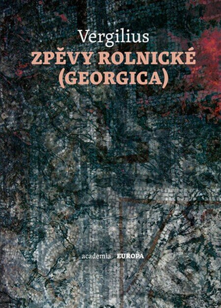 Kniha: Zpěvy rolnické (Georgica) (Publius Vergilius Maro). Academia, 2016 Kniha: Zpěvy rolnické (Georgica) (Publius Vergilius Maro). Academia, 2016