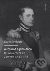 Kniha: Autokrat a jeho doba (Karel Svoboda). Karolinum, 2016 Kniha: Autokrat a jeho doba (Karel Svoboda). Karolinum, 2016
