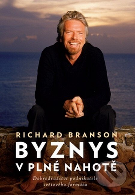 Kniha: Byznys v plné nahotě (Richard Branson). Eastone Books, 2009 Kniha: Byznys v plné nahotě (Richard Branson). Eastone Books, 2009