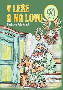 Kniha: V lese a na lovu (Leoš Vala). Ottovo nakladatelství, 2016 Kniha: V lese a na lovu (Leoš Vala). Ottovo nakladatelství, 2016