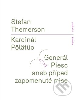Kniha: Kardinál Pölätüo / Generál Piesc aneb případ zapomenuté mise (Stefan Themerson). RUBATO, 2016 Kniha: Kardinál Pölätüo / Generál Piesc aneb případ zapomenuté mise (Stefan Themerson). RUBATO, 2016