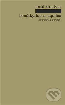 Kniha: Benátky, Lucca, Aquilea (Josef Kroutvor). Pulchra, 2016 Kniha: Benátky, Lucca, Aquilea (Josef Kroutvor). Pulchra, 2016