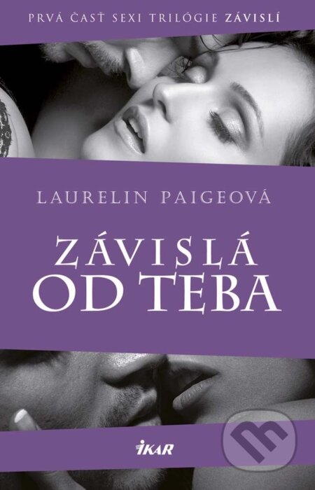 E-kniha: Závislá od teba (Laurelin Paige). Ikar, 2015 E-kniha: Závislá od teba (Laurelin Paige). Ikar, 2015