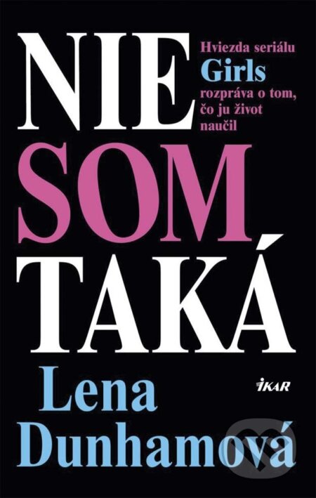 E-kniha: Nie som taká (Lena Dunham). Ikar, 2015 E-kniha: Nie som taká (Lena Dunham). Ikar, 2015