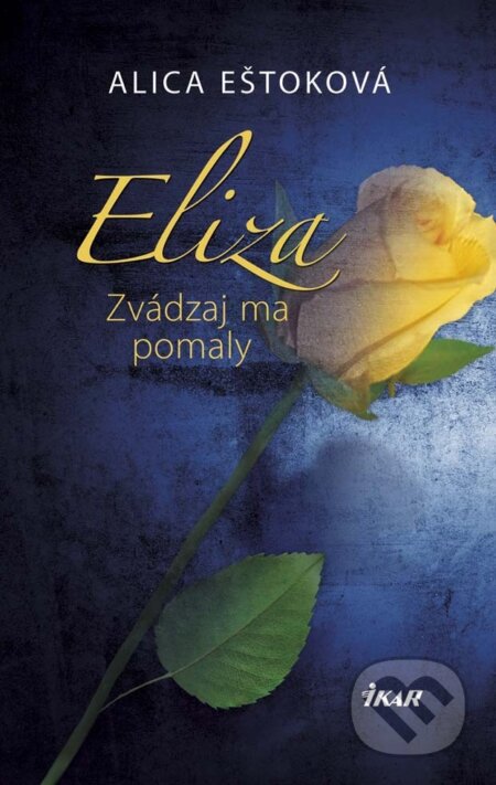 E-kniha: Eliza: Zvádzaj ma pomaly (Alica Eštoková). Ikar, 2014 E-kniha: Eliza: Zvádzaj ma pomaly (Alica Eštoková). Ikar, 2014