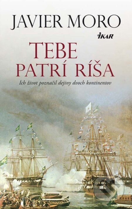 E-kniha: Tebe patrí ríša (Javier Moro). Ikar, 2014 E-kniha: Tebe patrí ríša (Javier Moro). Ikar, 2014