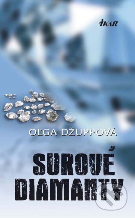 E-kniha: Surové diamanty (Oľga Džuppová). Ikar, 2014 E-kniha: Surové diamanty (Oľga Džuppová). Ikar, 2014