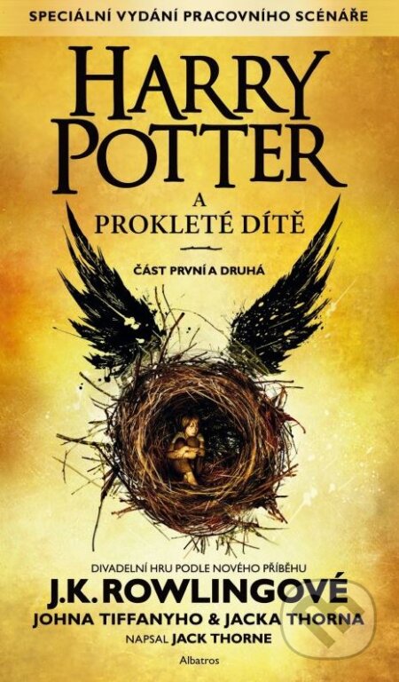Kniha: Harry Potter a Prokleté dítě (J.K. Rowling, Jack Thorne a John Tiffany). Albatros CZ, 2016 Kniha: Harry Potter a Prokleté dítě (J.K. Rowling, Jack Thorne a John Tiffany). Albatros CZ, 2016