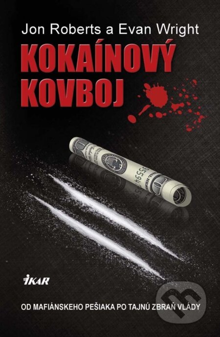 E-kniha: Kokaínový kovboj - Od mafiánskeho pešiaka po tajnú zbraň vlády (Evan Wright a Jon Roberts). Ikar, 2013 E-kniha: Kokaínový kovboj - Od mafiánskeho pešiaka po tajnú zbraň vlády (Evan Wright a Jon Roberts). Ikar, 2013