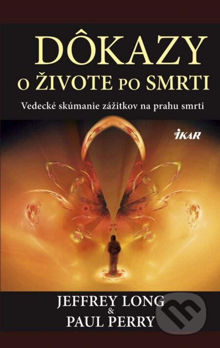 E-kniha: Dôkazy o živote po smrti (Jeffrey Long a Paul Perry). Ikar, 2013 E-kniha: Dôkazy o živote po smrti (Jeffrey Long a Paul Perry). Ikar, 2013