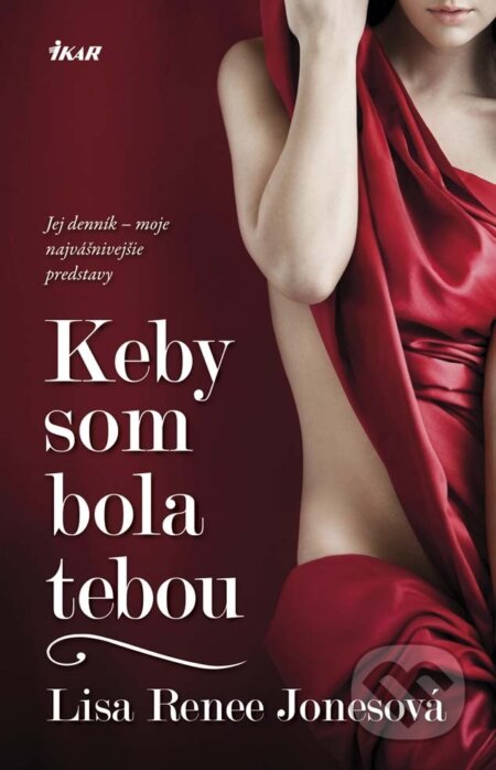 E-kniha: Keby som bola tebou (Lisa Renee Jones). Ikar, 2013 E-kniha: Keby som bola tebou (Lisa Renee Jones). Ikar, 2013