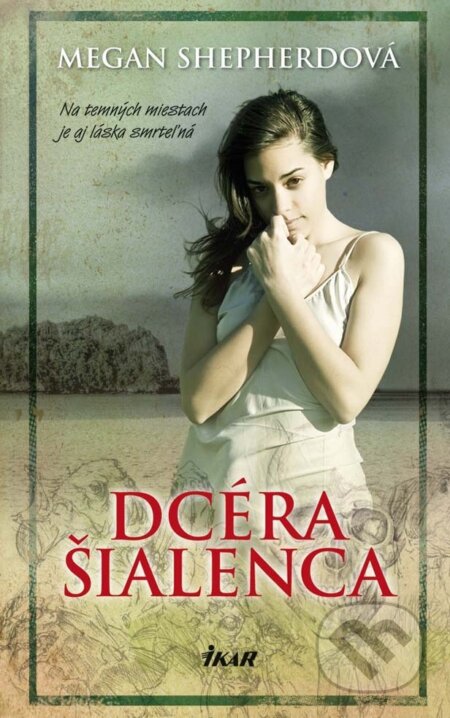 E-kniha: Dcéra šialenca (Megan Shepherdová). Ikar, 2013 E-kniha: Dcéra šialenca (Megan Shepherdová). Ikar, 2013