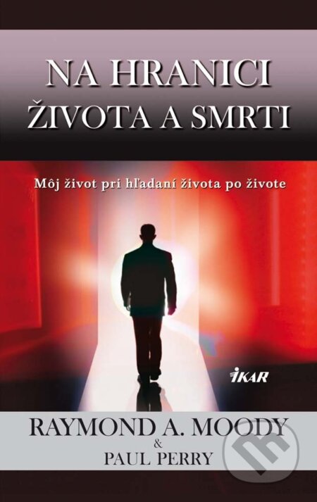 E-kniha: Na hranici života a smrti (Paul Perry a Raymond A. Moody). Ikar, 2012 E-kniha: Na hranici života a smrti (Paul Perry a Raymond A. Moody). Ikar, 2012