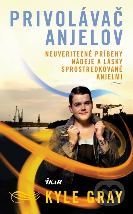 E-kniha: Privolávač anjelov (Kyle Gray). Ikar, 2013 E-kniha: Privolávač anjelov (Kyle Gray). Ikar, 2013