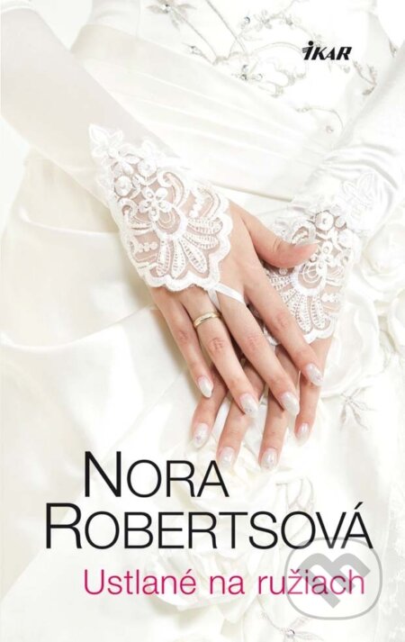 E-kniha: Ustlané na ružiach (Nora Roberts). Ikar, 2013 E-kniha: Ustlané na ružiach (Nora Roberts). Ikar, 2013