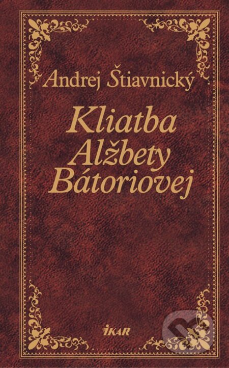 E-kniha: Kliatba Alžbety Bátoriovej (Andrej Štiavnický). Ikar, 2011 E-kniha: Kliatba Alžbety Bátoriovej (Andrej Štiavnický). Ikar, 2011