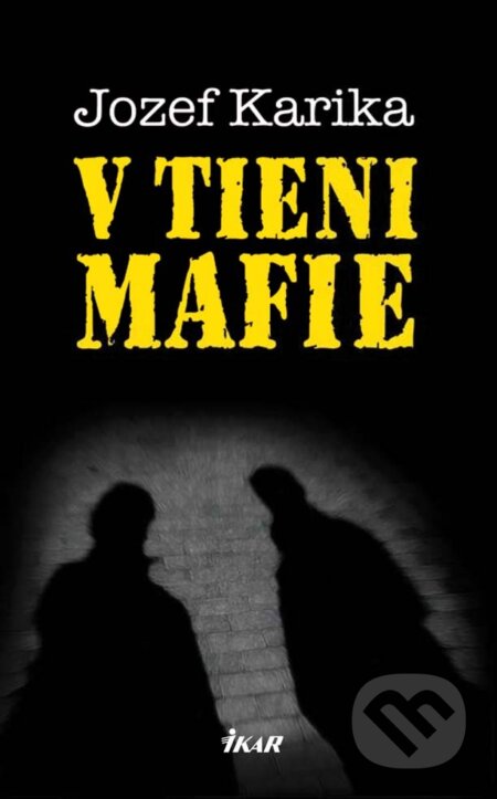 E-kniha: V tieni mafie (Jozef Karika). Ikar, 2011 E-kniha: V tieni mafie (Jozef Karika). Ikar, 2011