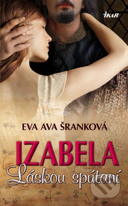 E-kniha: Izabela - Láskou spútaní (Eva Ava Šranková). Ikar, 2011 E-kniha: Izabela - Láskou spútaní (Eva Ava Šranková). Ikar, 2011